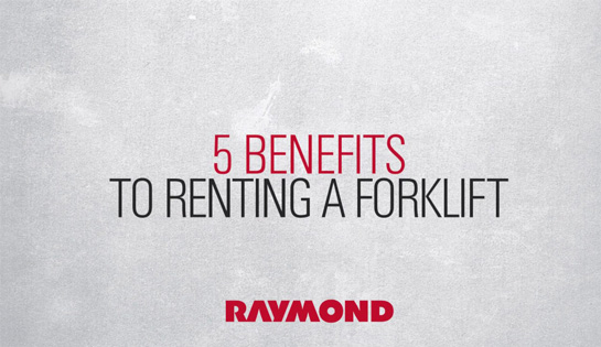 5 Benefits to Renting a Forklift